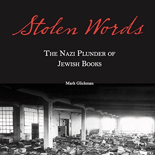 Stolen Words: The Nazi Plunder of Jewish Books by Rabbi Mark Glickman