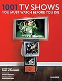 1001 TV Shows You Must Watch Before You Die by Paul Condon, Robb Pearlman