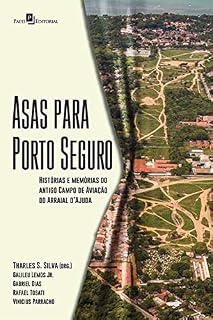 Livro Asas Para Porto Seguro: Histórias e Memórias do Antigo Campo de Aviação do Arraial D'Ajuda