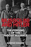Christian Goeschel, "Mussolini and Hitler: The Forging of the Fascist Alliance" (Yale UP, 2018)