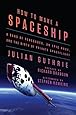 How to Make a Spaceship: A Band of Renegades, an Epic Race, and the Birth of Private Spaceflight