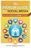 The Parish Guide to Social Media: How social networking can recharge your ministry