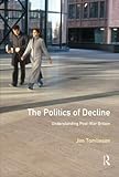 Politics of Decline, The: Understanding Postwar Britain