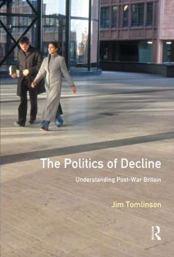 Politics of Decline, The: Understanding Postwar Britain