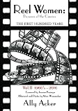 Reel Women: Pioneers of the Cinema: The First Hundred Years V. II by Ally Acker
