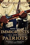 Immigrants and Patriots (Patriots of the American Revolution Series Book 5) by 