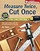 Measure Twice, Cut Once: Simple Steps to Measure, Scale, Draw and Make the Perfect Cut-Every Time.