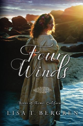 Four Winds (River of Time California) (Volume 2) by Lisa T. Bergren