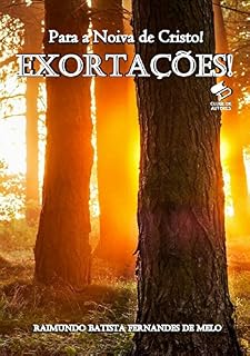Livro Exortações Para a Noiva de Cristo!: Um Chamado do Senhor Para Que Voltemos aos Seus Caminhos! (Exortações! Livro 1)