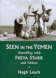 Seen in the Yemen: Travelling with Freya Stark and Others by 
