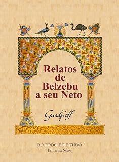 Livro Relatos de Belzebu a seu Neto: Crítica Objetivamente Imparcial da Vida dos Homens - Do Todo e de Tudo - Primeira Série (QUARTO CAMINHO GURDJIEFF)