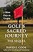 Golf's Sacred Journey, the Sequel: 7 More Days in Utopia