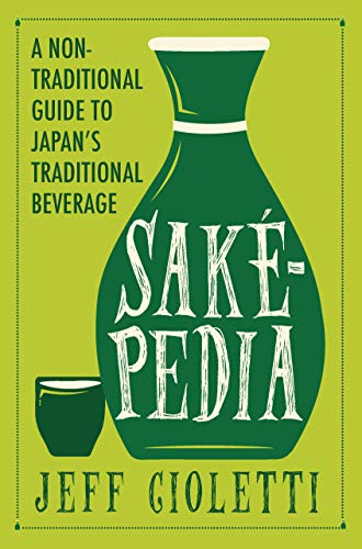 Sakepedia: A Non-Traditional Guide to Japan’s Traditional Beverage Sakepedia: A Non-Traditional Guide to Japan’s Traditional Beverage