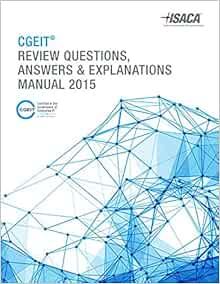 CGEIT Review Questions, Answers & Explanations Manual 2015: ISACA