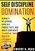 Self-Discipline: Harness Willpower, Increase Productivity, and Boost Confidence to Achieve Your Grea by 