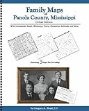 Family Maps of Panola County, Mississippi, Deluxe Edition : With Homesteads, Roads, Waterways, Towns, Cemeteries, Railroads, and More, Boyd, Gregory A., 1420311042