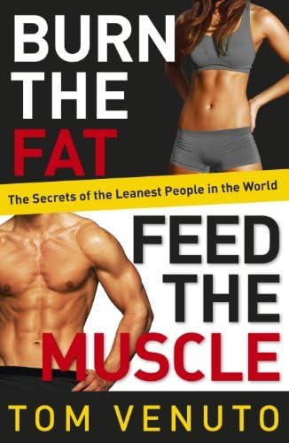 By Tom Venuto Burn the Fat, Feed the Muscle: The Simple, Proven System of Fat Burning for Permanent Weight Loss, Rock-Hard Muscle and a Turbo-Charged Metabolism Paperback – 20 Dec. 2013