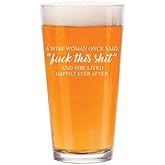 16 oz Beer Pint Glass A Wise Woman Once Said Explicit And She Lived Happily Ever After Funny