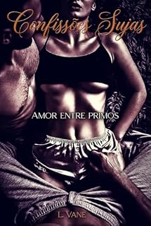 Livro Amor entre primos: Eles disseram que iam cuidar de mim. Mentiram. (Confissões Sujas)