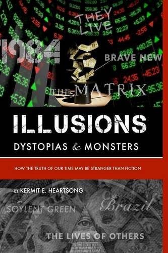 Illusions, Dystopias & Monsters: How the Truth of Our Time May Be Stranger Than Fiction