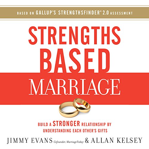 Strengths Based Marriage: Build a Stronger Relationship by Understanding Each Other's Gifts