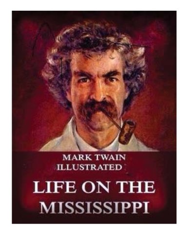 Life on the Mississippi (1883) (Illustrated) by Mark Twain Life on the Mississippi (1883) (Illustrated) by Mark Twain