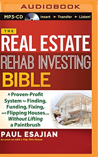 The Real Estate Rehab Investing Bible: A Proven-Profit System for Finding, Funding, Fixing, and Flipping Houses...Without Lifting a Paintbr The Real Estate Rehab Investing Bible: A Proven-Profit System for Finding, Funding, Fixing, and Flipping Houses...Without Lifting a Paintbr