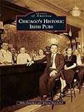 Chicago's Historic Irish Pubs (Images of America) by Mike Danahey, Allison Hantschel
