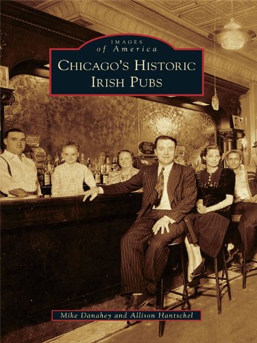 Chicago's Historic Irish Pubs (Images of America) by Mike Danahey