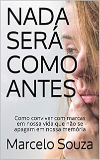 Livro NADA SERÁ COMO ANTES: Como conviver com marcas em nossa vida que não se apagam em nossa memória (About Life Livro 1)