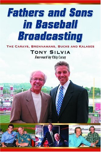 Fathers and Sons in Baseball Broadcasting: The Carays, Brennamans, Bucks and Kalases Fathers and Sons in Baseball Broadcasting: The Carays, Brennamans, Bucks and Kalases