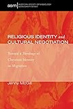Religious Identity and Cultural Negotiation: Toward a Theology of Christian Identity in Migration (A by Jenny McGill