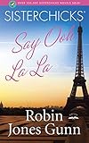 Sisterchicks Say Ooh La La! (Sisterchicks Series #5) by Robin Jones Gunn