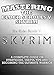 Mastering The Elder Scrolls V Skyrim: A Complete Guide On Strategies, Useful Tips & Becoming The Ultimate Warrior (Master Anything Guides)