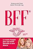 BFF (Best Friend Forever) : Le mode d'emploi pour une amitié éternelle (et sans divorce) ! by 