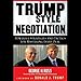 Trump Style Negotiation: Powerful Strategies and Tactics for Mastering Every Deal