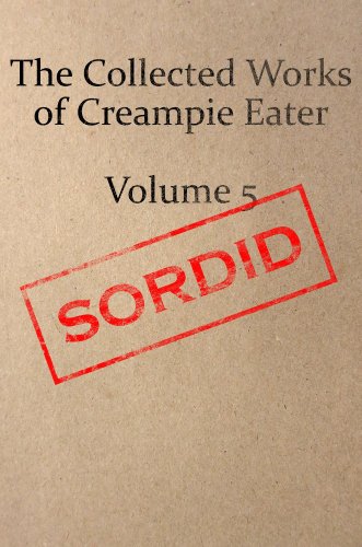 The Collected Works of Creampie Eater Volume 5