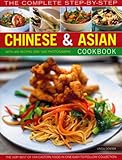 The Complete Step-by-Step Chinese & Asian Cookbook: The Very Best of Far Eastern Food in One Easy to by