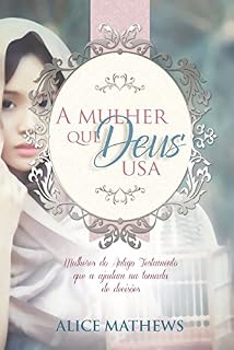 Livro A Mulher Que Deus Usa: Mulheres Do Antigo Testamento Que A Ajudam Na Tomada De Decisões