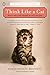 Think Like a Cat: How to Raise a Well-Adjusted Cat--Not a Sour Puss by Pam Johnson-Bennett