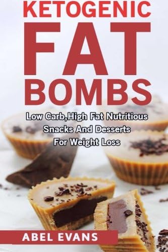 Ketogenic Diet: Fat Bombs: The 100 BEST Low Carb, High Fat Nutritious Desserts and Snacks for Weight Loss (Delicious Low Carb, High Fat Recipes)