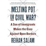 Melting Pot or Civil War?: A Son of Immigrants Makes the Case Against Open Borders