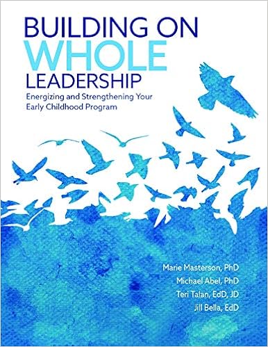 Building On Whole Leadership Energizing And Strengthening Your Early Childhood Program Marie Masterson Phd Michael Abel Phd Teri Talan Edd Jd Jill Bella Edd 9780876598245 Amazon Com Books