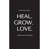 Heal. Grow. Love: Words to Help You Become