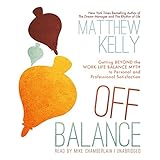 Off Balance: Getting Beyond the Work-Life Balance Myth to Personal and Professional Satisfaction