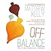 Off Balance: Getting Beyond the Work-Life Balance Myth to Personal and Professional Satisfaction