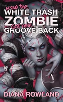How the White Trash Zombie Got Her Groove Back by [Rowland, Diana]