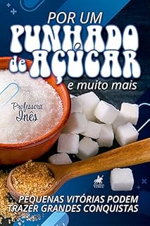 Livro Por um Punhado de Açúcar e muito mais: Pequenas Vitórias Podem Trazer Grandes Conquistas