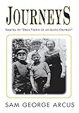 Journeys: Sequel to ''Deja Views of an Aging Orphan'' by Sam George Arcus