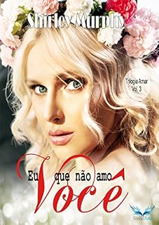 Livro Eu que não Amo Você (Trilogia Amar Livro 3)